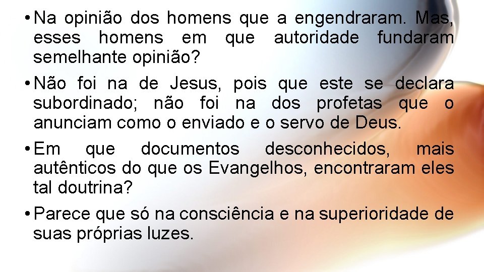  • Na opinião dos homens que a engendraram. Mas, esses homens em que