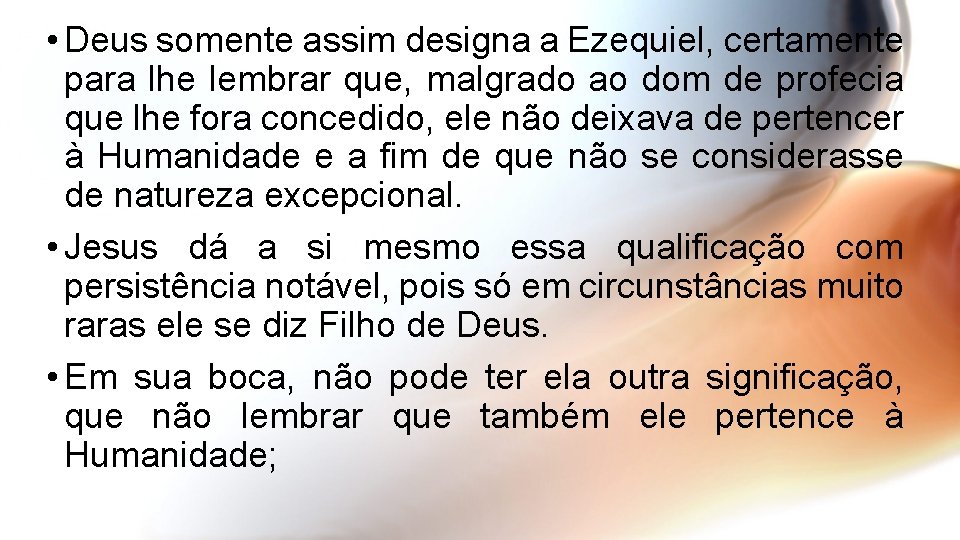  • Deus somente assim designa a Ezequiel, certamente para lhe lembrar que, malgrado