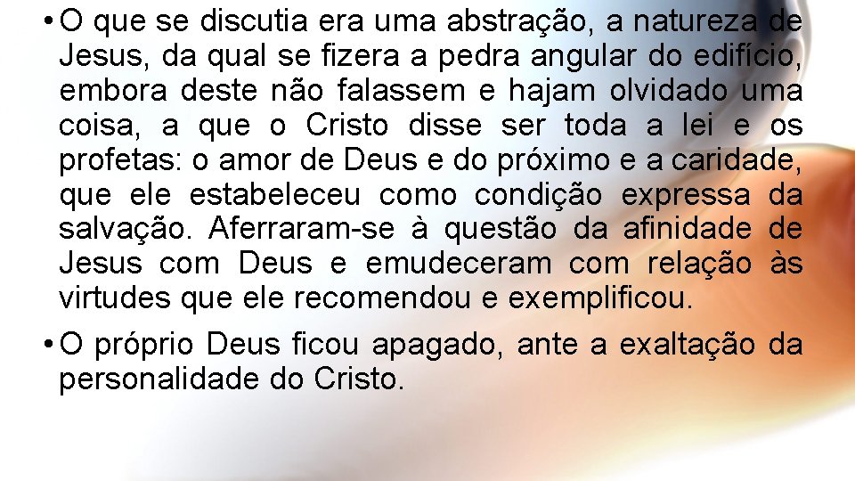  • O que se discutia era uma abstração, a natureza de Jesus, da