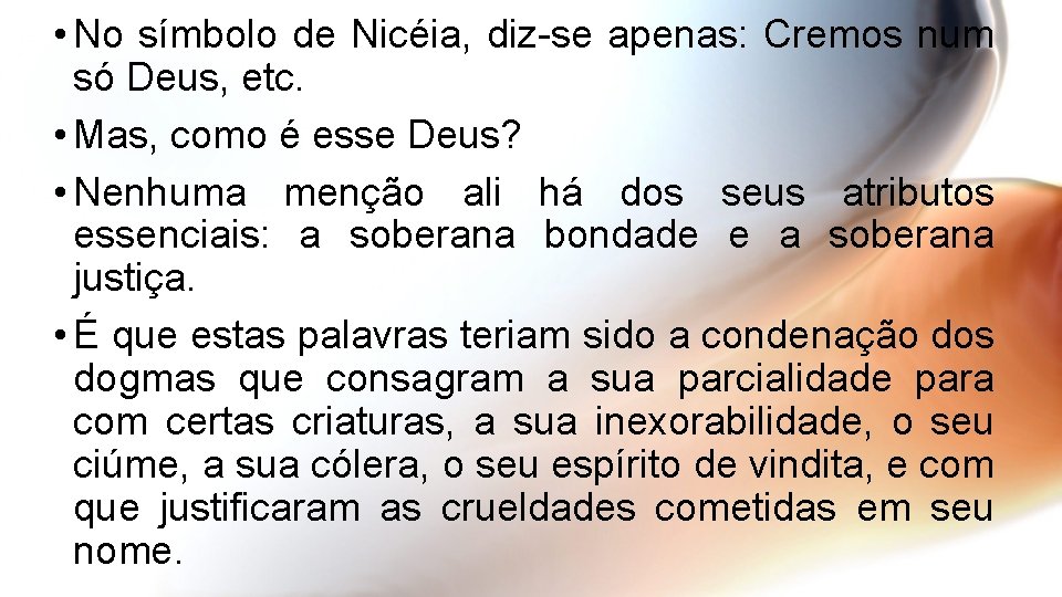  • No símbolo de Nicéia, diz-se apenas: Cremos num só Deus, etc. •