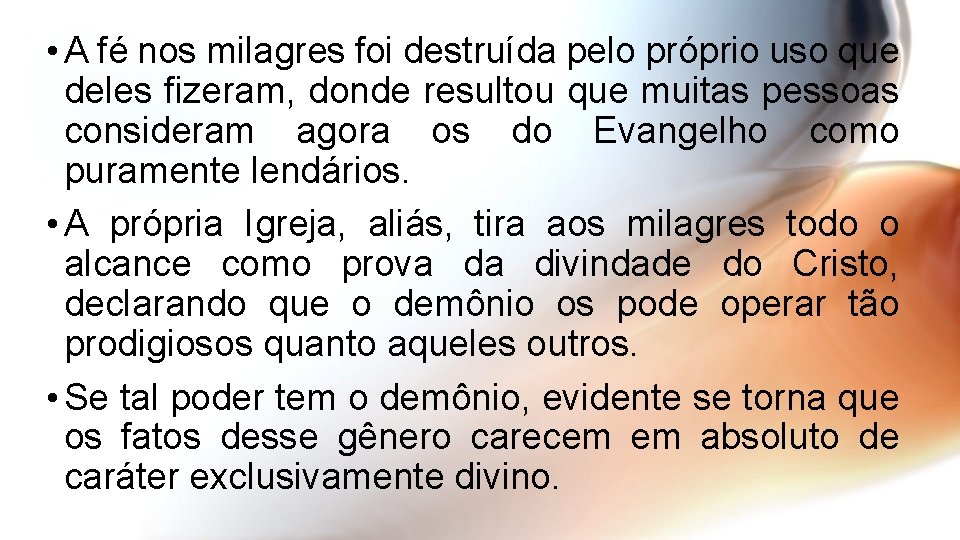  • A fé nos milagres foi destruída pelo próprio uso que deles fizeram,