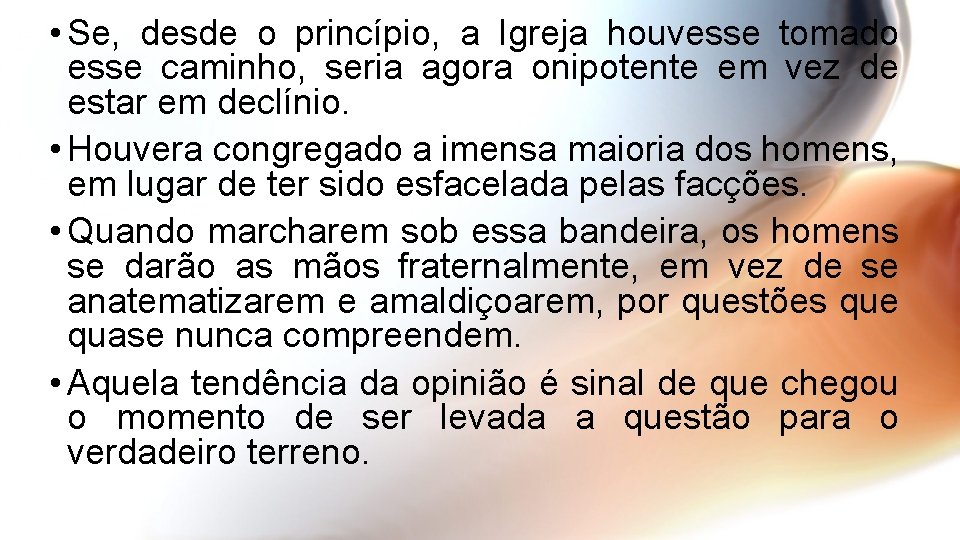  • Se, desde o princípio, a Igreja houvesse tomado esse caminho, seria agora