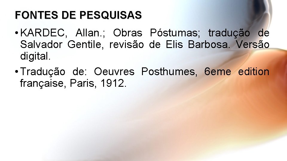 FONTES DE PESQUISAS • KARDEC, Allan. ; Obras Póstumas; tradução de Salvador Gentile, revisão
