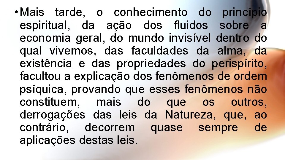  • Mais tarde, o conhecimento do princípio espiritual, da ação dos fluidos sobre