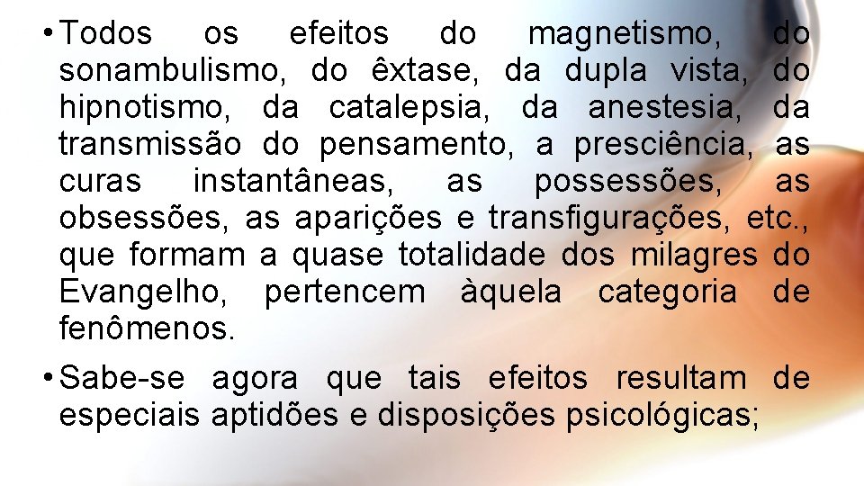  • Todos os efeitos do magnetismo, do sonambulismo, do êxtase, da dupla vista,
