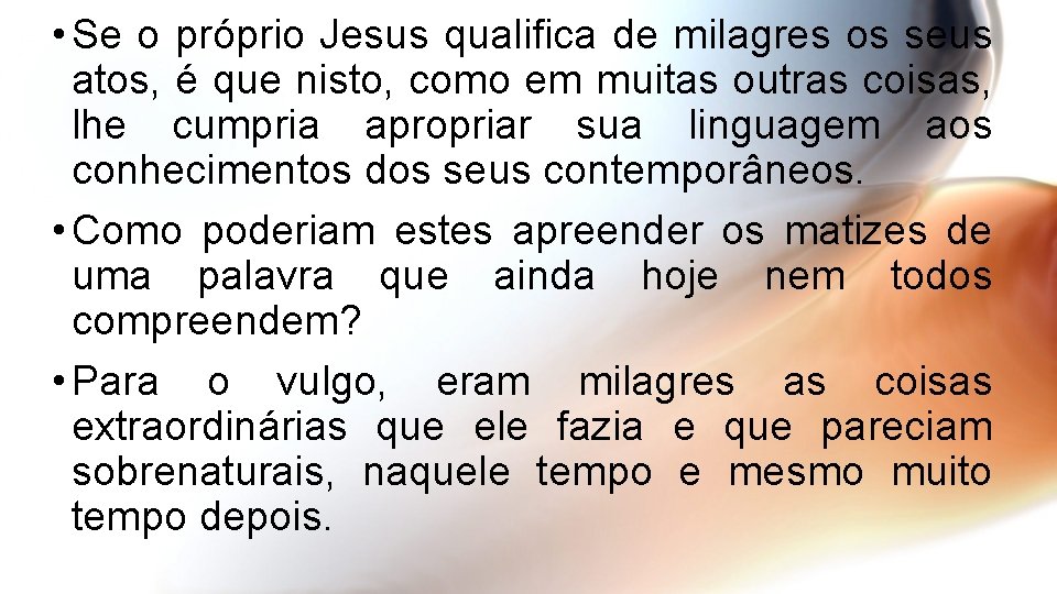  • Se o próprio Jesus qualifica de milagres os seus atos, é que