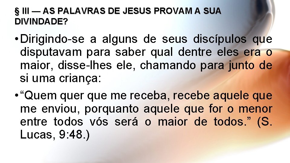 § III — AS PALAVRAS DE JESUS PROVAM A SUA DIVINDADE? • Dirigindo-se a