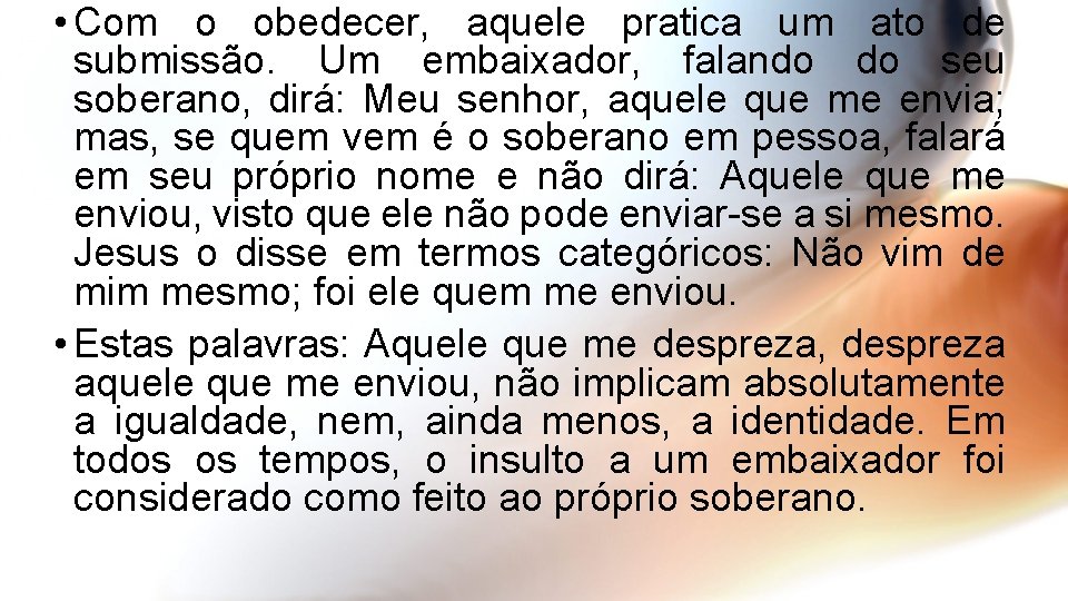  • Com o obedecer, aquele pratica um ato de submissão. Um embaixador, falando