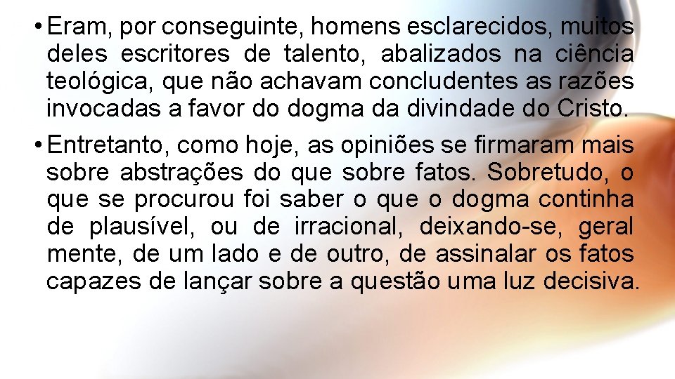  • Eram, por conseguinte, homens esclarecidos, muitos deles escritores de talento, abalizados na