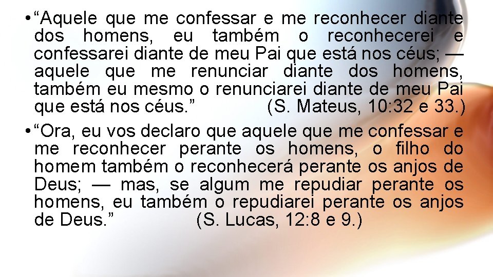  • “Aquele que me confessar e me reconhecer diante dos homens, eu também