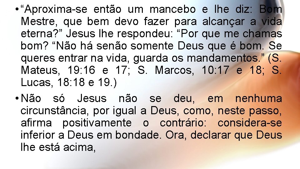  • “Aproxima-se então um mancebo e lhe diz: Bom Mestre, que bem devo