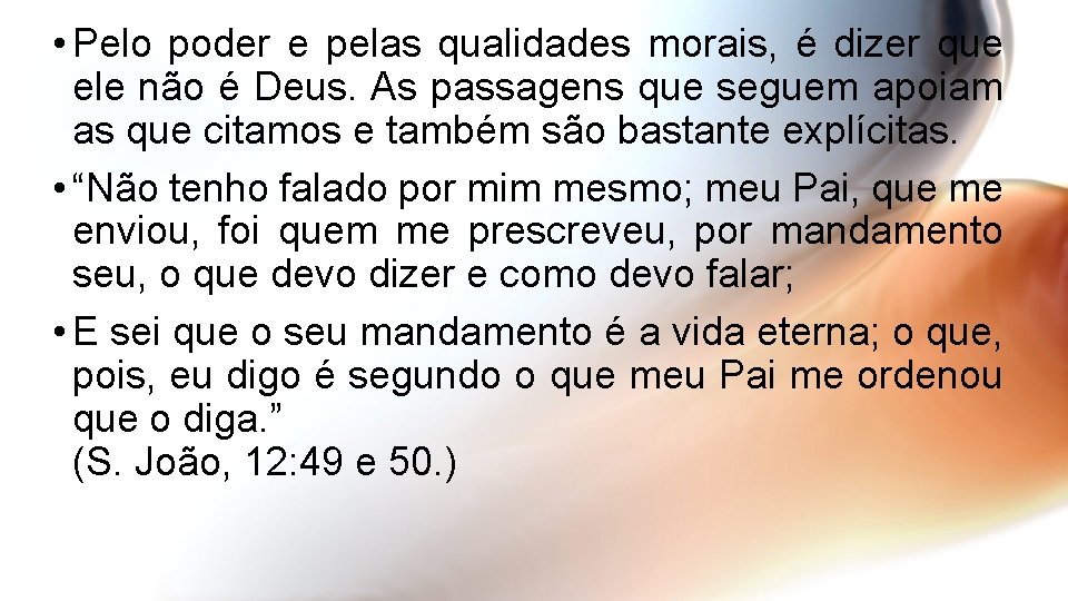  • Pelo poder e pelas qualidades morais, é dizer que ele não é