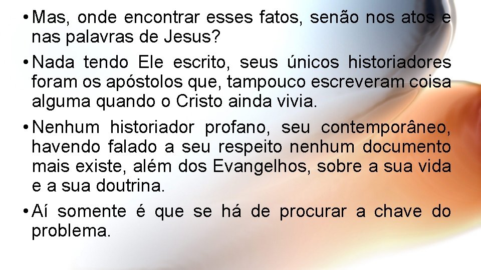  • Mas, onde encontrar esses fatos, senão nos atos e nas palavras de