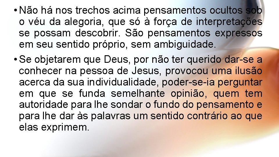  • Não há nos trechos acima pensamentos ocultos sob o véu da alegoria,