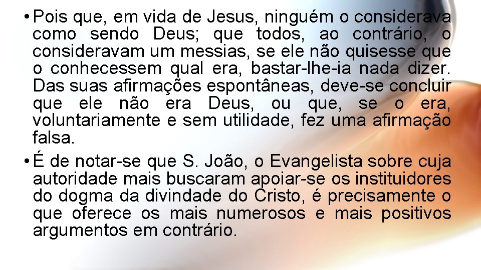  • Pois que, em vida de Jesus, ninguém o considerava como sendo Deus;