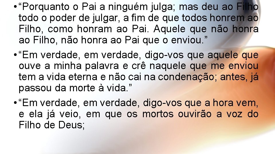  • “Porquanto o Pai a ninguém julga; mas deu ao Filho todo o