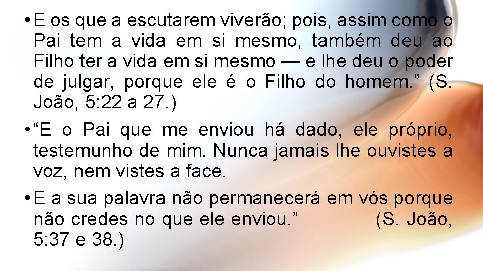  • E os que a escutarem viverão; pois, assim como o Pai tem
