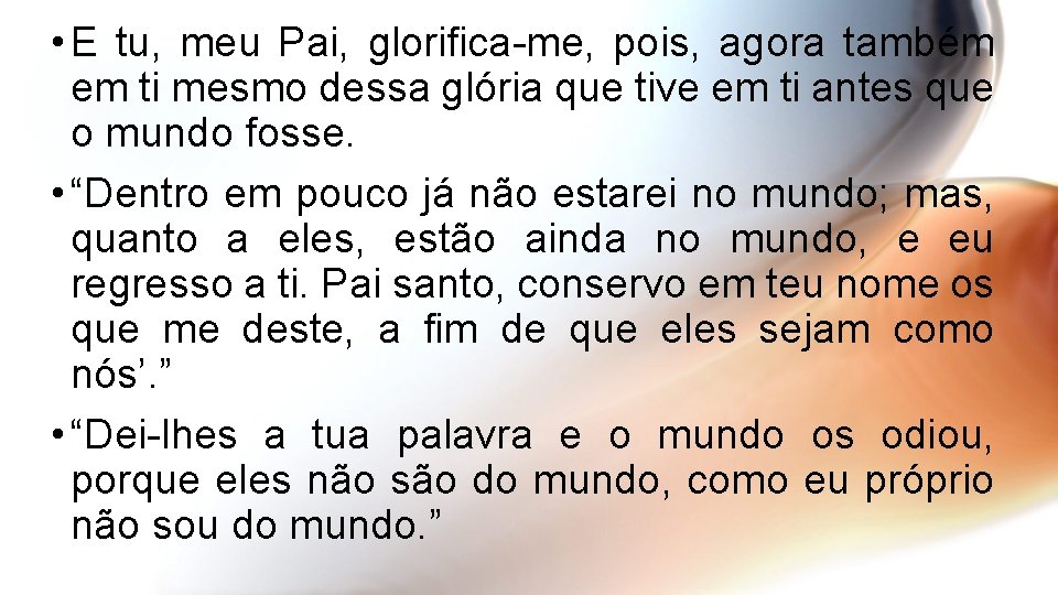  • E tu, meu Pai, glorifica-me, pois, agora também em ti mesmo dessa