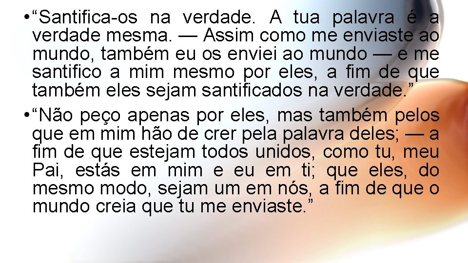  • “Santifica-os na verdade. A tua palavra é a verdade mesma. — Assim