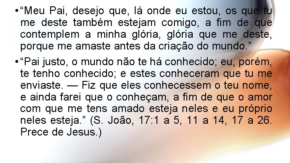  • “Meu Pai, desejo que, lá onde eu estou, os que tu me
