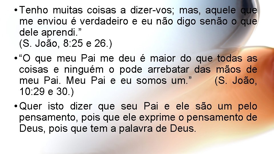  • Tenho muitas coisas a dizer-vos; mas, aquele que me enviou é verdadeiro