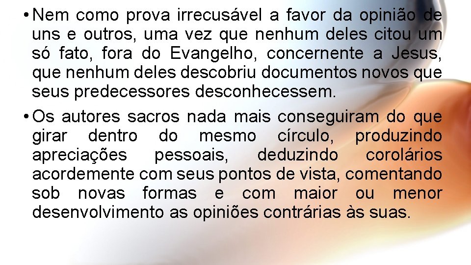  • Nem como prova irrecusável a favor da opinião de uns e outros,