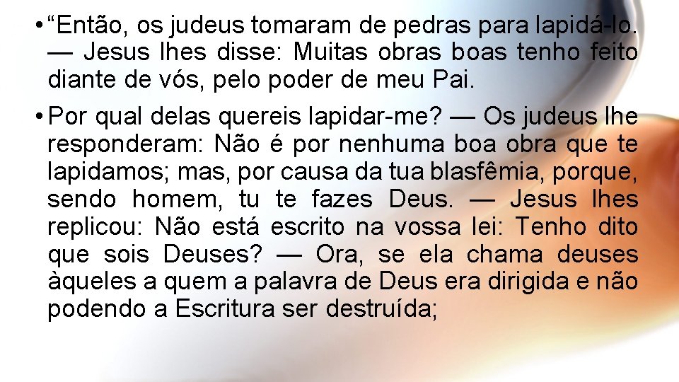  • “Então, os judeus tomaram de pedras para lapidá-lo. — Jesus lhes disse: