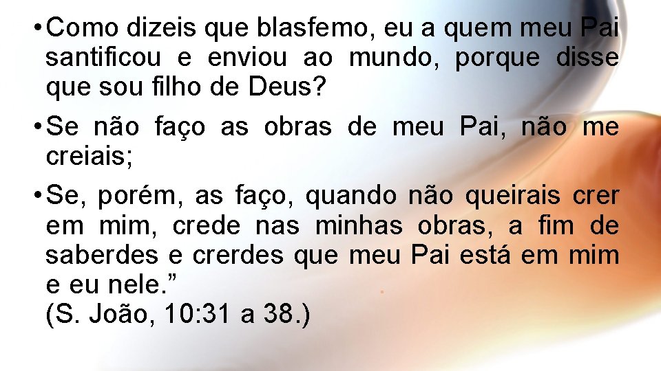  • Como dizeis que blasfemo, eu a quem meu Pai santificou e enviou