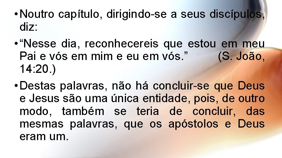  • Noutro capítulo, dirigindo-se a seus discípulos, diz: • “Nesse dia, reconhecereis que