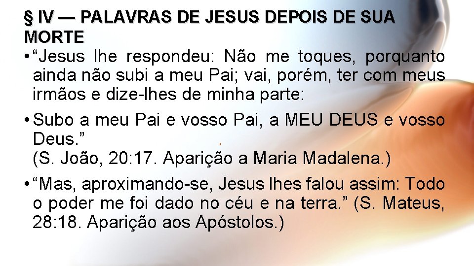 § IV — PALAVRAS DE JESUS DEPOIS DE SUA MORTE • “Jesus lhe respondeu: