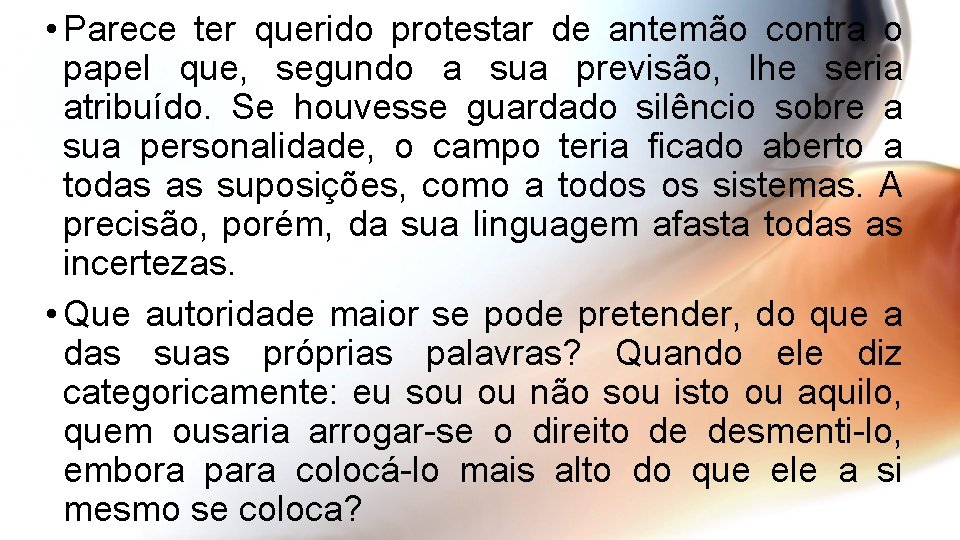  • Parece ter querido protestar de antemão contra o papel que, segundo a