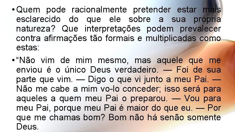  • Quem pode racionalmente pretender estar mais esclarecido do que ele sobre a