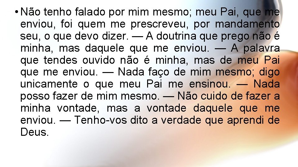  • Não tenho falado por mim mesmo; meu Pai, que me enviou, foi