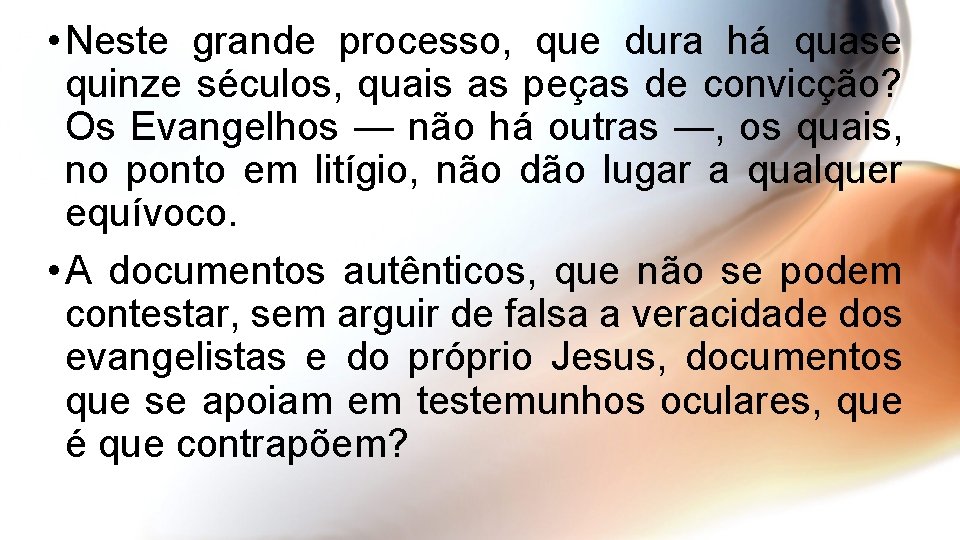  • Neste grande processo, que dura há quase quinze séculos, quais as peças