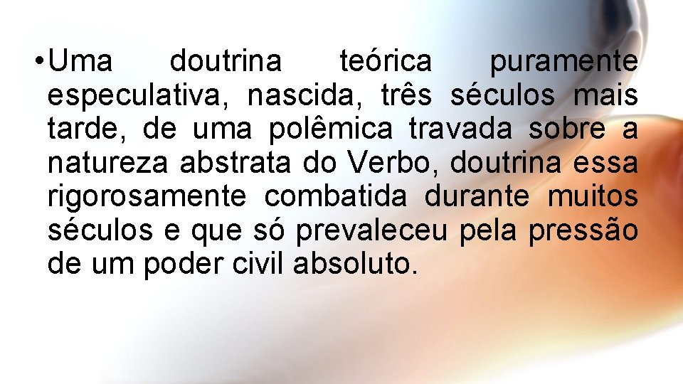  • Uma doutrina teórica puramente especulativa, nascida, três séculos mais tarde, de uma