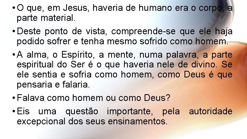  • O que, em Jesus, haveria de humano era o corpo, a parte