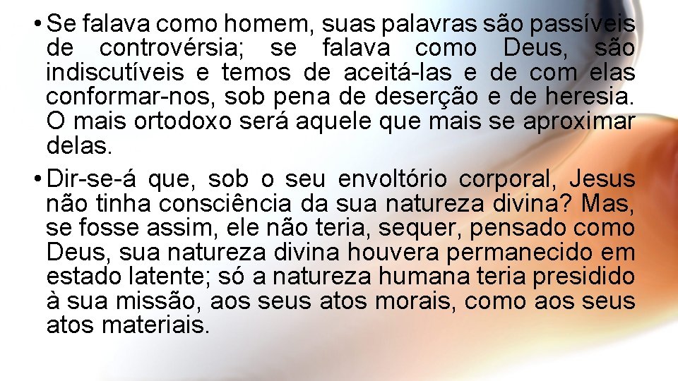  • Se falava como homem, suas palavras são passíveis de controvérsia; se falava