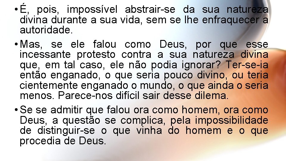 • É, pois, impossível abstrair-se da sua natureza divina durante a sua vida,