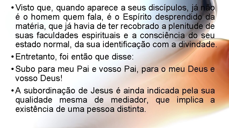  • Visto que, quando aparece a seus discípulos, já não é o homem