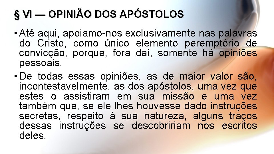 § VI — OPINIÃO DOS APÓSTOLOS • Até aqui, apoiamo-nos exclusivamente nas palavras do