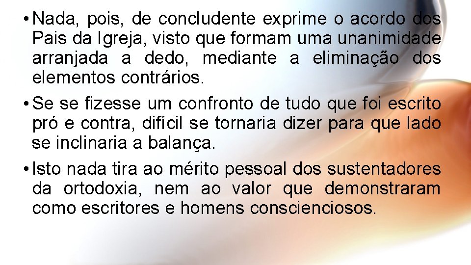  • Nada, pois, de concludente exprime o acordo dos Pais da Igreja, visto