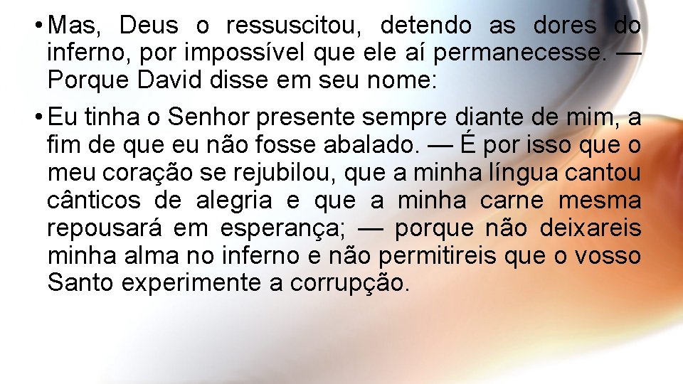  • Mas, Deus o ressuscitou, detendo as dores do inferno, por impossível que