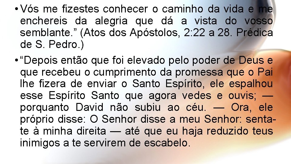  • Vós me fizestes conhecer o caminho da vida e me enchereis da