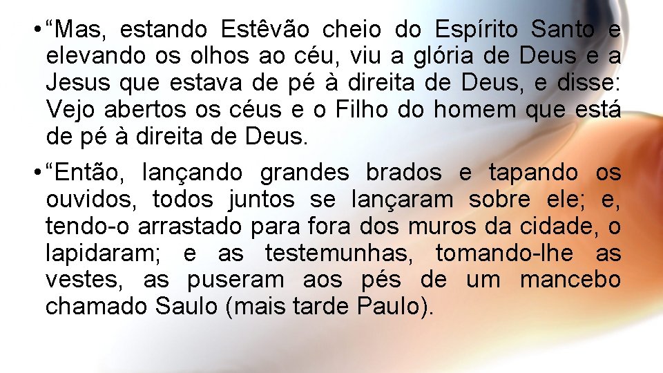  • “Mas, estando Estêvão cheio do Espírito Santo e elevando os olhos ao