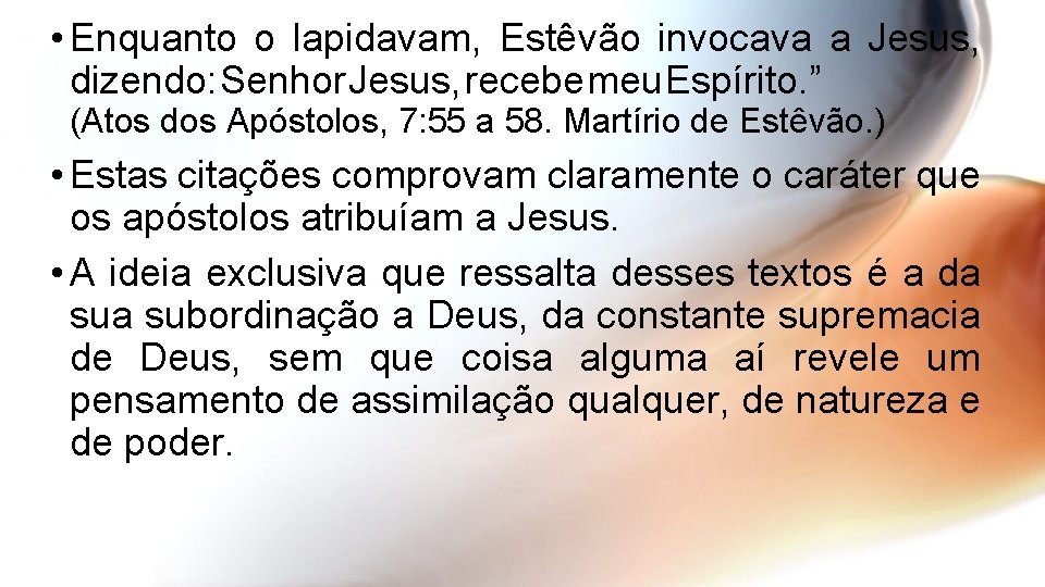  • Enquanto o lapidavam, Estêvão invocava a Jesus, dizendo: Senhor Jesus, recebe meu