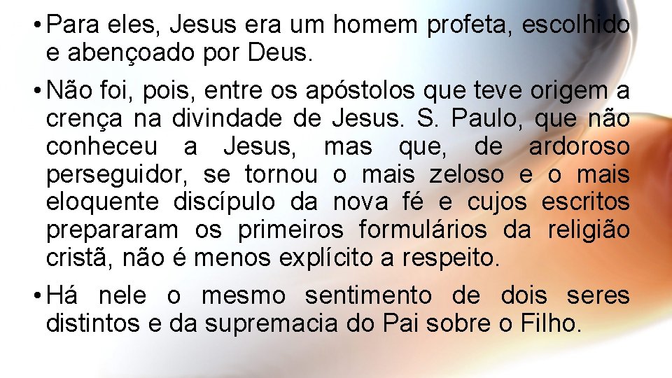  • Para eles, Jesus era um homem profeta, escolhido e abençoado por Deus.