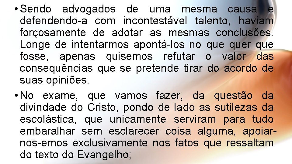  • Sendo advogados de uma mesma causa e defendendo-a com incontestável talento, haviam