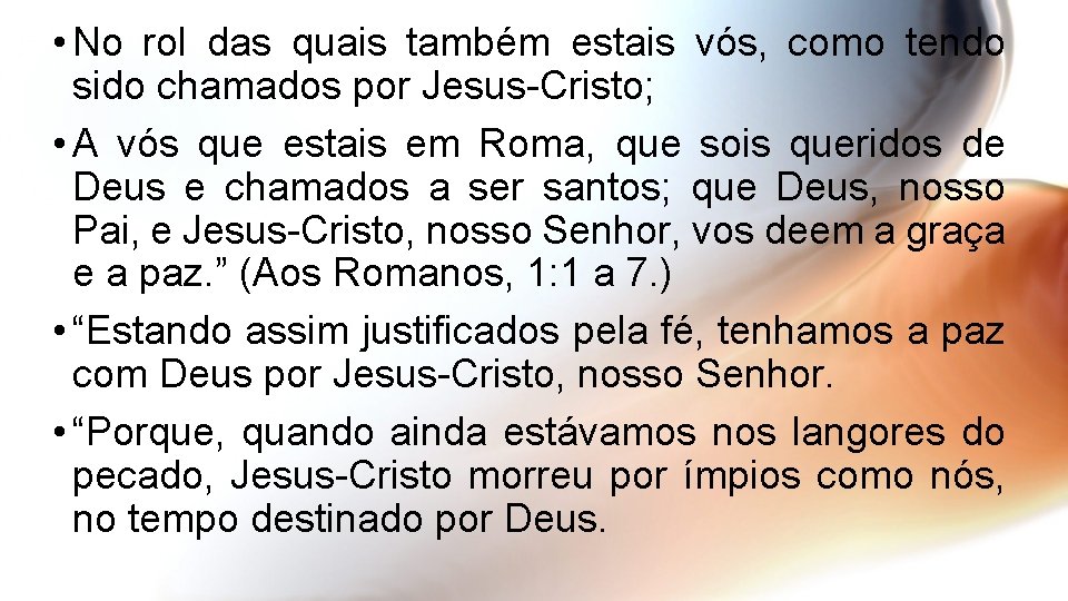  • No rol das quais também estais vós, como tendo sido chamados por