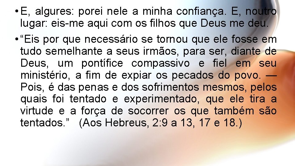  • E, algures: porei nele a minha confiança. E, noutro lugar: eis-me aqui