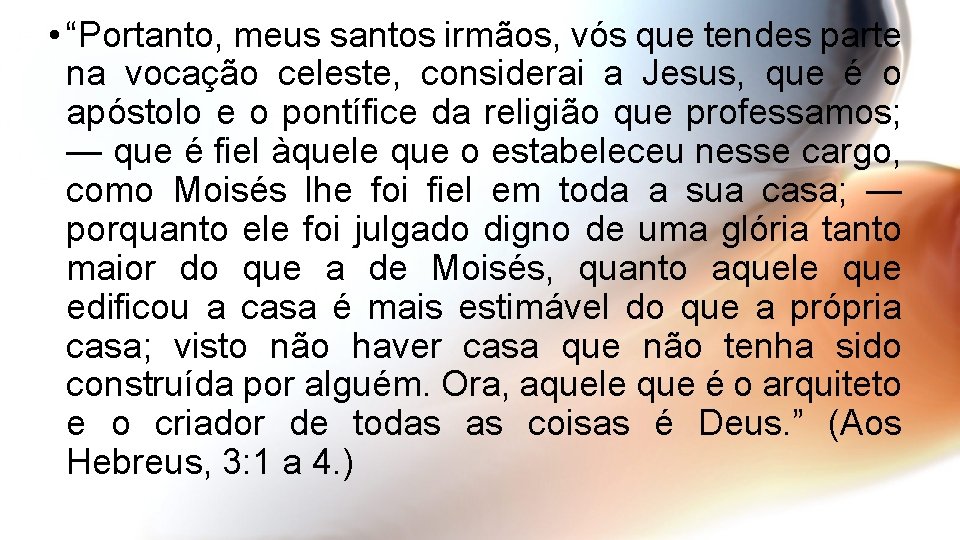 • “Portanto, meus santos irmãos, vós que tendes parte na vocação celeste, considerai